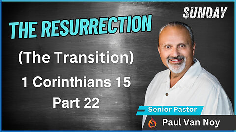 The Resurrection Part 21 | Pastor Paul Van Noy | 07/21/2024 - Edited
