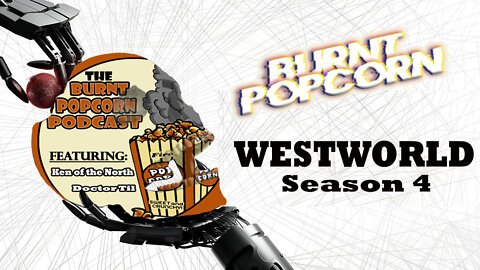 WestWorld Season 4 | Burnt Popcorn # 20