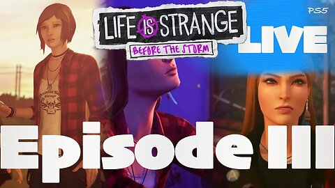 Episode III | Life is Strange : Before the Storm | LIVE | Gameplay