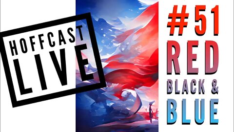 Red, Black, & Blue | Hoffcast LIVE #51