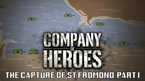 Company of Heroes: The Capture of St Fromond, Part I