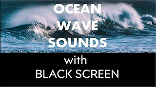 OCEAN WAVE SOUNDS - BLACK SCREEN