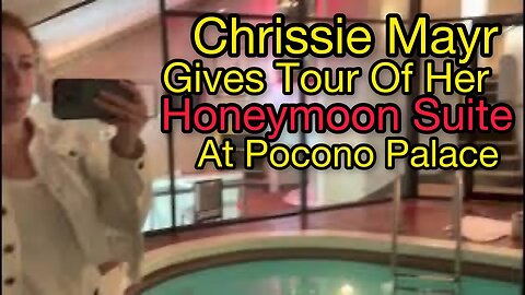 Chrissie Mayr Gives a Tour of Her Honeymoon Suite at Pocono Palace in Pennsylvania!