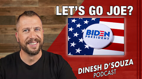 LET’S GO JOE? Dinesh D’Souza Podcast Ep866