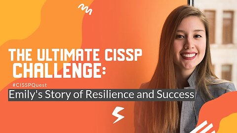 The Ultimate #cissp Challenge: Emily's Story of Resilience and Success