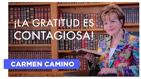 ¡LA GRATITUD ES CONTAGIOSA! – Salmo 103:1-5 - 2023 - Carmen Camino