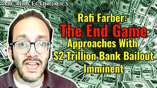 Rafi Farber: The End Game Approaches With $2 Trillion Bank Bailout Imminent