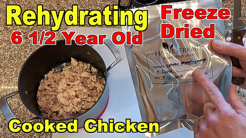 Rehydrating 6 1/2 Year Old Freeze Dried Chicken (and 1 1/2 Year Old) From Batch 9 & Batch 525