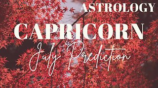 CAPRICORN July Astrology Predictions