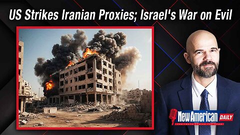 New American Daily | U.S. Hits Iranian Proxies; Israel Vows to Win War Against “Sheer Evil”