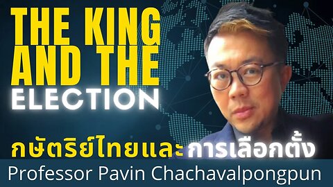 Thailand And The Role Of The King In National Politics | Dr. Pavin Chachavalpongpun