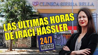 Las últimas horas de Irací Hassler - Noticias 24/7