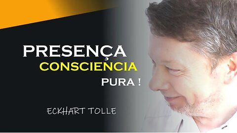 PRESENÇA É CONSCIENCIA PURA, ECKHART TOLLE DUBLADO