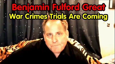 Benjamin Fulford Big Intel - War Crimes Trials Are Coming