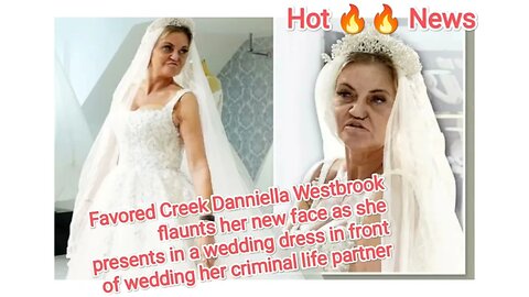 Favored Creek Danniella Westbrook flaunts her new face as she presents in a wedding dress in front