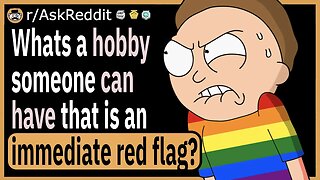 Whats a hobby someone can have that is an immediate red flag?
