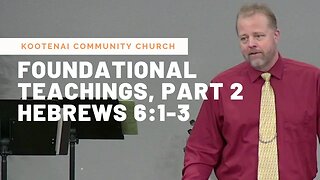 Foundational Teachings, Part 2 (Hebrews 6:1-3)