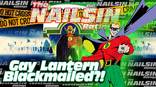 The Nailsin Ratings: Gay Lantern Blackmailed?!