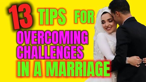 13 Tips for Overcoming Challenges in a Marriage