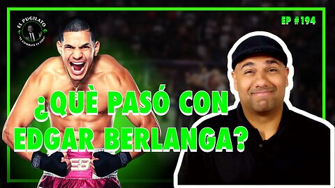 EDGAR BERLANGA FUERA DE TOP RANK | Gervonta vs Ryan | EP #194