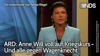 ARD: Anne Will voll auf Kriegskurs – Und alle gegen Wagenknecht | Tobias Riegel | NDS-Podcast