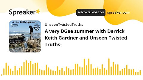 A very DGee summer with Derrick Keith Gardner and Unseen Twisted Truths-