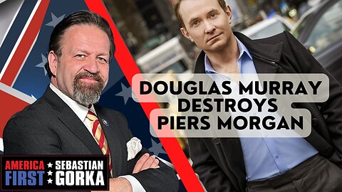 Sebastian Gorka FULL SHOW: Douglas Murray destroys Piers Morgan