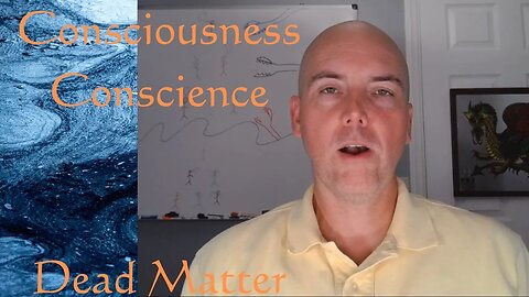 Consciousness Unconsciousness Dead Matter