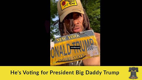 He's Voting for President Big Daddy Trump