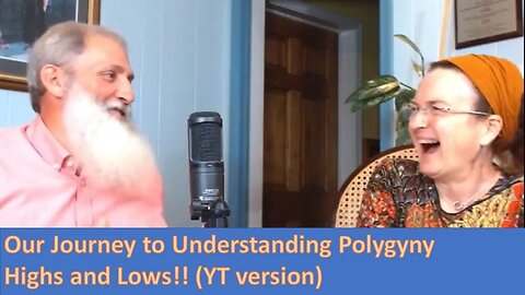 Details of our Journey to understanding Polygyny (YT Cut)