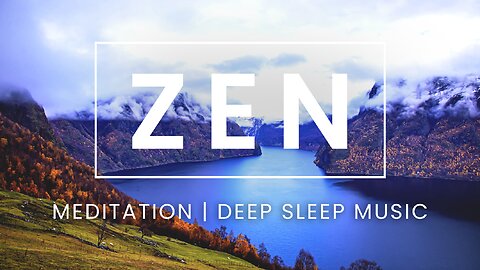 Zen - Meditation Music for the Soul (Deep Sleep, Meditation and Focus)