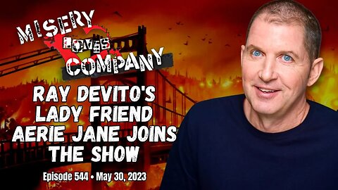 Ray DeVito's Lady Friend Aerie Jane Joins the Show • Misery Loves Company with Kevin Brennan
