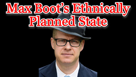 Max Boot’s Ethnically Planned State