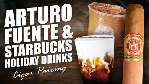 Arturo Fuente & Starbucks Holiday Drinks | Cigar Pairing