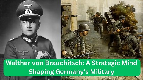 Walther von Brauchitsch A Strategic Mind Shaping Germany's Military