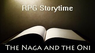 RPG Storytime - The Naga and the Oni