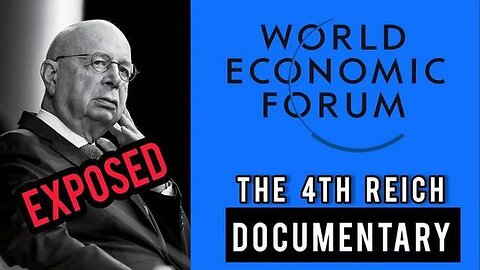 WEF: The 4th Reich - The rise of world wide totalitarianism (Documentary)