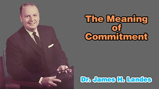 The Meaning of Commitment - A Sermon by Dr. James H. Landes