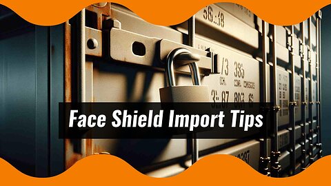 Mastering the Importing Process: Construction Safety Face Shields Edition