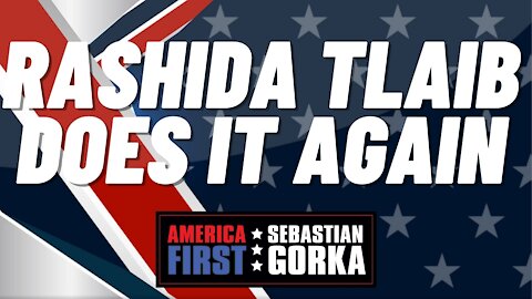 Rashida Tlaib does it again. Boris Epshteyn with Sebastian Gorka on AMERICA First