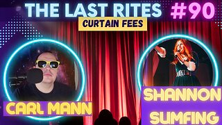 Curtain Fees | Shannon Sumfing, Carl Mann | The Last Rites #90