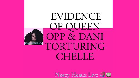 QUEEN OPP IS A PSYCHOPATH & DANI IS A SEXUAL PREDATOR. CHELLE IS MENTALLY CHALLENGED & NEEDS HELP