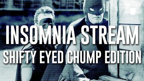 Blackpilled: Insomnia Stream #67: (Shifty Eyed Chump Edition) 4-25-2021