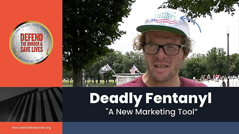 Defend The Border - Deadly Fentanyl - A New "Marketing Tool"