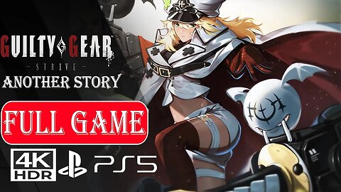GUILTY GEAR STRIVE ANOTHER STORY【FULL GAME MOVIE】No Commentary ✔️4K 60ᶠᵖˢ HDR PS5