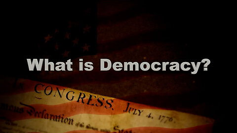 WHAT IS DEMOCRACY?