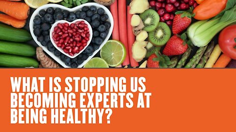 What is stopping us becoming experts at being healthy?