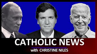 Will Tucker End the War? Biden's Fitness Questioned, Digital IDs? & More | CATHOLIC NEWS ROUNDUP