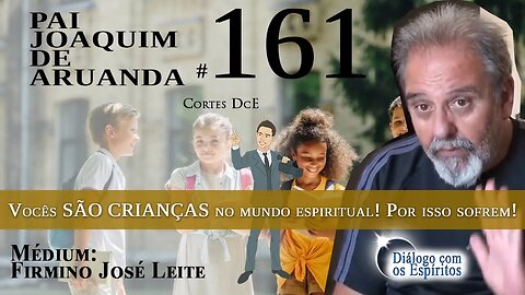 Cortes DcE #161 Vocês SÃO CRIANÇAS no mundo espiritual! Por isso sofrem!