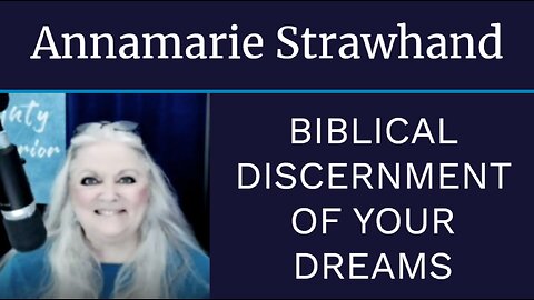 Annamarie Strawhand: Biblical Discernment of Your Dreams